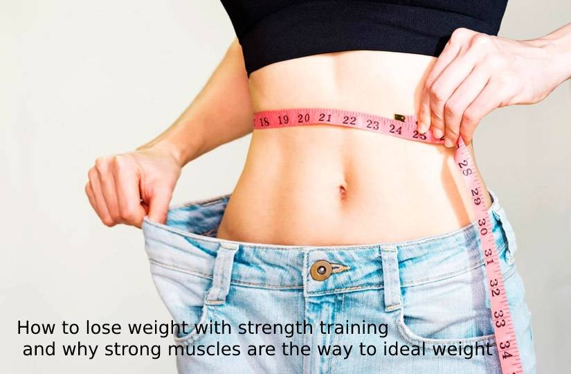 How to lose weight with strength training and why strong muscles are the way to ideal weight