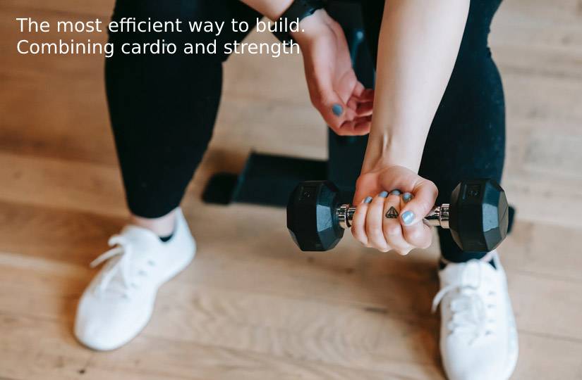 The most efficient way to build. Combining cardio and strength